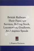 British Railways: Their Passenger Services, Rolling Stock, Locomotives, Gradients, and Express Speeds by PATTINSON, J. Pearson